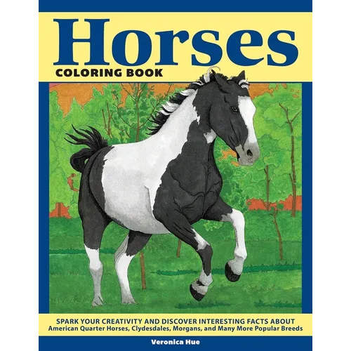 Horses Coloring Book: Spark Your Creativity and Discover Interesting Facts about American Quarter Horses, Clydesdales, Morgans, and Many Mor - Paperback