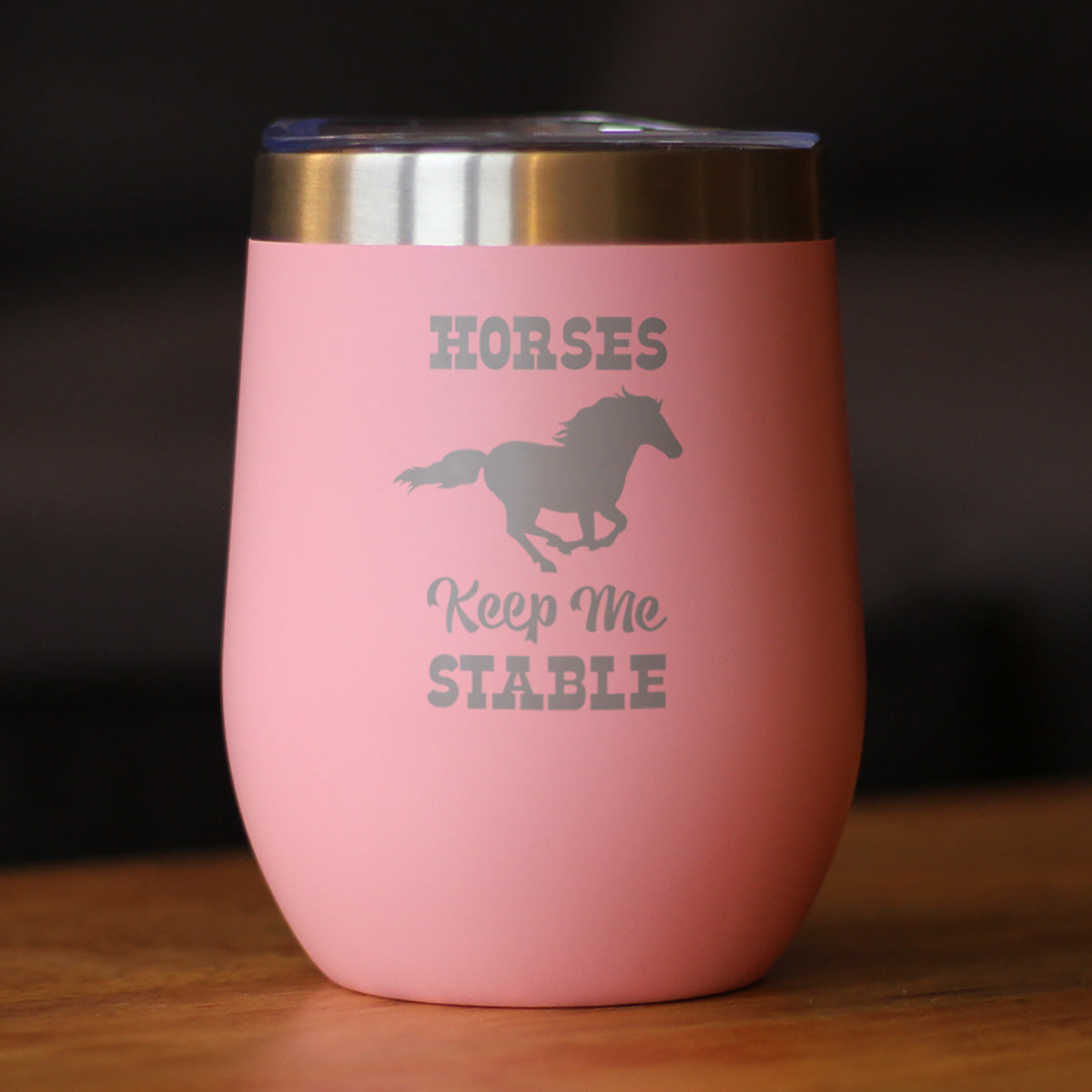 Horses Keep Me Stable - Wine Tumbler with Sliding Lid - Stemless Stainless Steel Insulated Cup - Funny Gifts for Horse Lovers